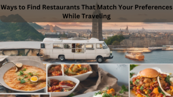 Ways to Find Restaurants That Match Your Preferences While Traveling